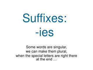Suffixes: -ies
