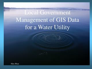 Local Government Management of GIS Data for a Water Utility