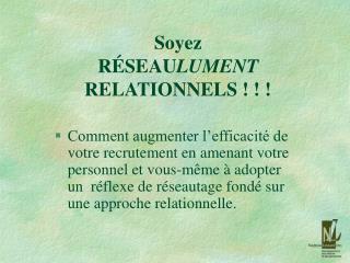 Soyez RÉSEAU LUMENT RELATIONNELS ! ! !