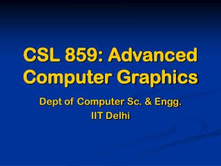 CSL 859: Advanced Computer Graphics