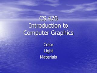 CS 470 Introduction to Computer Graphics