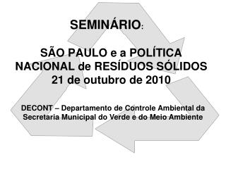 SÃO PAULO e a POLÍTICA NACIONAL de RESÍDUOS SÓLIDOS 21 de outubro de 2010