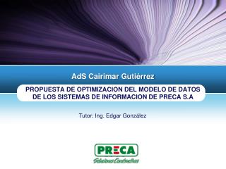 PROPUESTA DE OPTIMIZACION DEL MODELO DE DATOS DE LOS SISTEMAS DE INFORMACION DE PRECA S.A