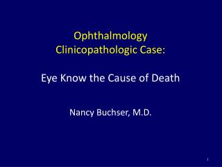 Ophthalmology Clinicopathologic Case: Eye Know the Cause of Death Nancy Buchser, M.D.