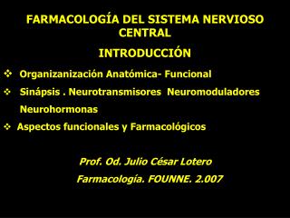 FARMACOLOGÍA DEL SISTEMA NERVIOSO CENTRAL INTRODUCCIÓN Organizanización Anatómica- Funcional