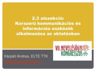 2.3 alszekció: Korszerű kommunikációs és információs eszközök alkalmazása az oktatásban