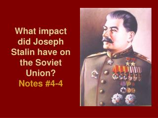 What impact did Joseph Stalin have on the Soviet Union? Notes #4-4