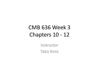 CMB 636 Week 3 Chapters 10 - 12