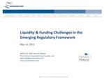 Liquidity Funding Challenges in the Emerging Regulatory Framework May 11, 2011 Kathryn E. Dick, Special Adviser Prom