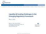 Liquidity Funding Challenges in the Emerging Regulatory Framework May 11, 2011 Kathryn E. Dick, Special Adviser Prom