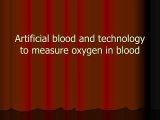 Artificial blood and technology to measure oxygen in blood