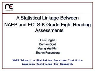 A Statistical Linkage Between NAEP and ECLS-K Grade Eight Reading Assessments Enis Dogan