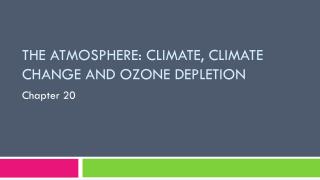 The Atmosphere : Climate , climate change and ozone depletion