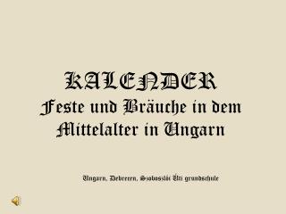 KALENDER Feste und Bräuche in dem Mittelalter in Ungarn