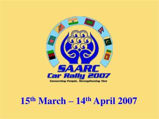 15 th March – 14 th April 2007