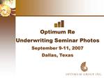 Optimum Re Underwriting Seminar Photos September 9-11, 2007 Dallas, Texas