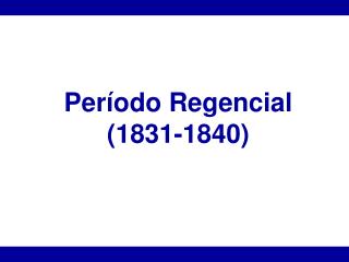 Período Regencial (1831-1840)
