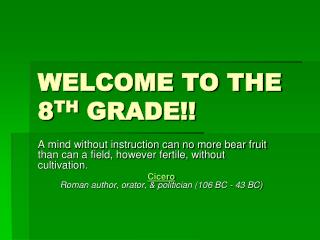 WELCOME TO THE 8 TH GRADE!!