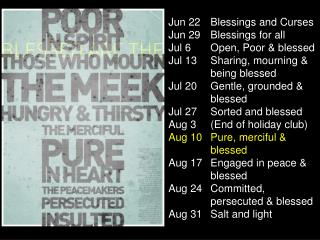Jun 22	Blessings and Curses Jun 29	Blessings for all Jul 6	Open, Poor &amp; blessed