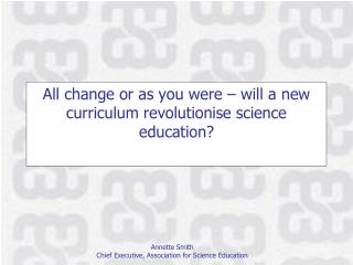 All change or as you were – will a new curriculum revolutionise science education ?