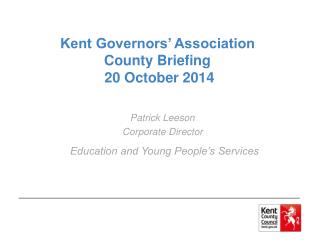 Kent Governors’ Association County Briefing 20 October 2014