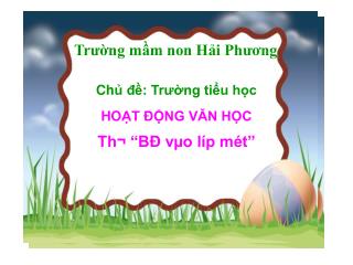 Ch ủ đề: Trường tiểu học HO ẠT ĐỘNG VĂN HỌC Th¬ “BÐ vµo líp mét”