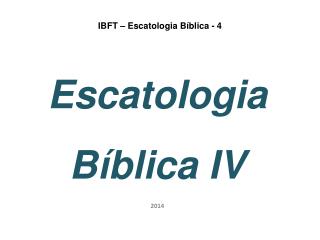 IBFT – Escatologia Bíblica - 4