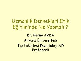 Uzmanlık Dernekleri Etik Eğitiminde Ne Yapmalı ?