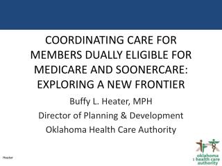 Buffy L. Heater, MPH Director of Planning &amp; Development Oklahoma Health Care Authority