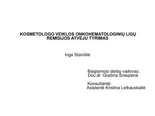 KOSMETOLOGO VEIKLOS ONKOHEMATOLOGINIŲ LIGŲ REMISIJOS ATVEJU TYRIMAS Ing a Stani ūtė
