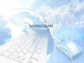 GOOGLE GLASS