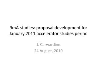 9mA studies: proposal development for January 2011 accelerator studies period