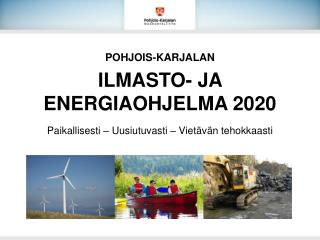 POHJOIS-KARJALAN ILMASTO- JA ENERGIAOHJELMA 2020