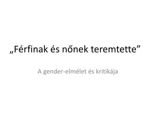 „Férfinak és nőnek teremtette”