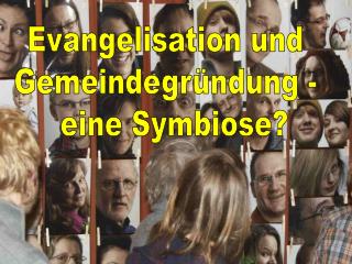 Evangelisation und Gemeindegründung - eine Symbiose?