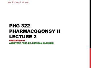 PHG 322 Pharmacogonsy II lecture 2 Presented by Assistant Prof. Dr. Ebtesam Alsheddi