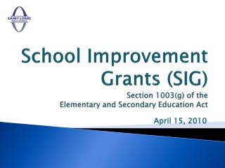 School Improvement Grants (SIG) Section 1003(g) of the Elementary and Secondary Education Act