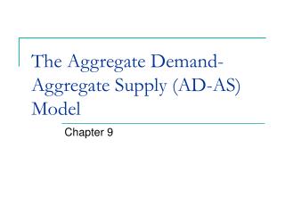 The Aggregate Demand-Aggregate Supply (AD-AS) Model