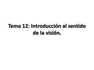 Tema 12: Introducción al sentido de la visión.