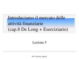 Introduciamo il mercato delle attività finanziarie (cap.8 De Long + Eserciziario)