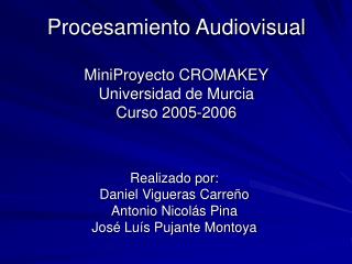 Procesamiento Audiovisual MiniProyecto CROMAKEY Universidad de Murcia Curso 2005-2006