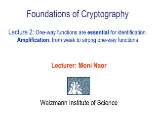 Lecturer: Moni Naor Weizmann Institute of Science