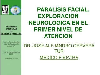 PARALISIS FACIAL. EXPLORACION NEUROLOGICA EN EL PRIMER NIVEL DE ATENCION