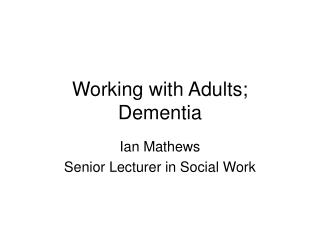 Working with Adults; Dementia
