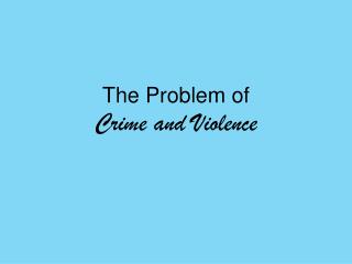 The Problem of Crime and Violence