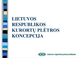 LIETUVOS RESPUBLIKOS KURORTŲ PLĖTROS KONCEPCIJA