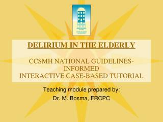 DELIRIUM IN THE ELDERLY CCSMH NATIONAL GUIDELINES-INFORMED INTERACTIVE CASE-BASED TUTORIAL