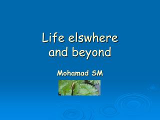 Life elswhere and beyond