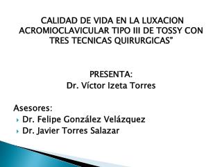 CALIDAD DE VIDA EN LA LUXACION ACROMIOCLAVICULAR TIPO III DE TOSSY CON TRES TECNICAS QUIRURGICAS”