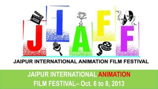JAIPUR INTERNATIONAL ANIMATION FILM FESTIVAL– Oct. 6 to 8, 2013
